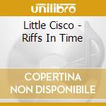 Little Cisco - Riffs In Time