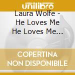 Laura Wolfe - He Loves Me He Loves Me Not cd