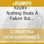 Keylife - Nothing Beats A Failure But Christ cd