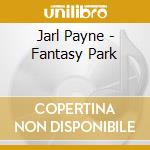 Jarl Payne - Fantasy Park cd