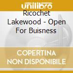 Ricochet Lakewood - Open For Buisness cd musicale di Ricochet Lakewood