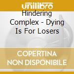 Hindering Complex - Dying Is For Losers cd