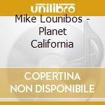 Mike Lounibos - Planet California cd
