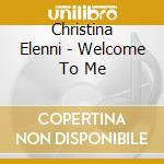 Christina Elenni - Welcome To Me cd musicale di Christina Elenni