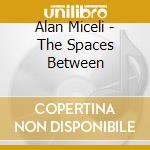 Alan Miceli - The Spaces Between cd