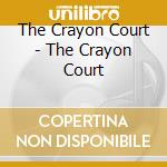 The Crayon Court - The Crayon Court cd musicale di The Crayon Court