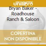 Bryan Baker - Roadhouse Ranch & Saloon cd