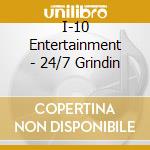 I-10 Entertainment - 24/7 Grindin cd