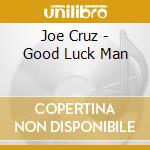Joe Cruz - Good Luck Man cd