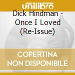 Dick Hindman - Once I Loved (Re-Issue) cd musicale di Dick Hindman