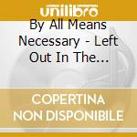 By All Means Necessary - Left Out In The Open cd