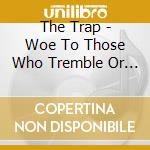 The Trap - Woe To Those Who Tremble Or Cower cd