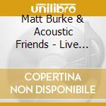 Matt Burke & Acoustic Friends - Live At The Rockhouse cd