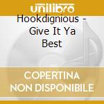 Hookdignious - Give It Ya Best cd