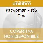 Pacwoman - It'S You cd