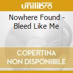 Nowhere Found - Bleed Like Me