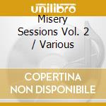 Misery Sessions Vol. 2 / Various cd musicale di Various