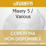 Misery 5 / Various cd musicale di Various