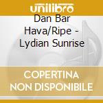 Dan Bar Hava/Ripe - Lydian Sunrise cd