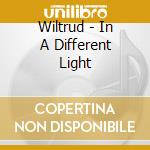 Wiltrud - In A Different Light cd musicale di Wiltrud