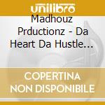 Madhouz Prductionz - Da Heart Da Hustle Da Movement cd musicale di Madhouz Prductionz