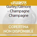 Gurley/Gilmore - Champagne Champagne cd
