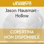 Jason Hausman - Hollow cd musicale di Jason Hausman