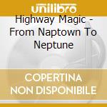 Highway Magic - From Naptown To Neptune cd