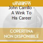 John Carrillo - A Wink To His Career cd