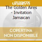 The Golden Aires - Invitation Jamaican cd musicale di The Golden Aires