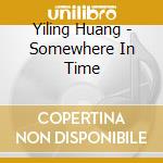 Yiling Huang - Somewhere In Time