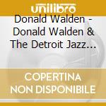 Donald Walden - Donald Walden & The Detroit Jazz Orchestra cd musicale di Donald Walden