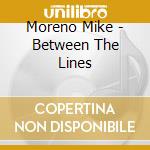 Moreno Mike - Between The Lines cd musicale di Moreno Mike