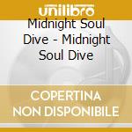 Midnight Soul Dive - Midnight Soul Dive cd musicale di Midnight Soul Dive