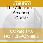 The Atkinsons - American Gothic cd