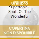 Supertonic - Souls Of The Wonderful cd musicale di Supertonic