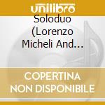 Soloduo (Lorenzo Micheli And Matteo Mela) - Solaria: 20Th Century Masterworks For Two Guitars cd