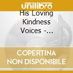 His Loving Kindness Voices - Inspirational Melody cd