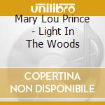 Mary Lou Prince - Light In The Woods cd musicale di Mary Lou Prince