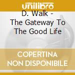 D. Walk - The Gateway To The Good Life cd