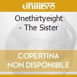 Onethirtyeight - The Sister cd musicale di Onethirtyeight
