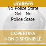 No Police State Girl - No Police State cd