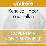 Kandice - Hear You Talkin cd musicale di Kandice