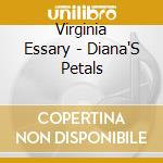 Virginia Essary - Diana'S Petals cd musicale di Virginia Essary