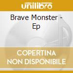 Brave Monster - Ep cd
