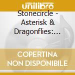 Stonecircle - Asterisk & Dragonflies: 1997-07 cd musicale di Stonecircle