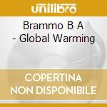 Brammo B A - Global Warming cd musicale di Brammo B A