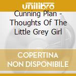 Cunning Plan - Thoughts Of The Little Grey Girl cd