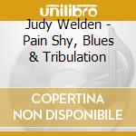 Judy Welden - Pain Shy, Blues & Tribulation cd