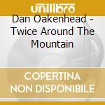 Dan Oakenhead - Twice Around The Mountain cd